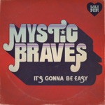 Mystic Braves - It's Gonna Be Easy