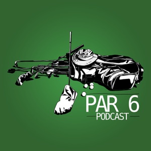 Par 6 Episode 10 - Just Play Faster, Okay?