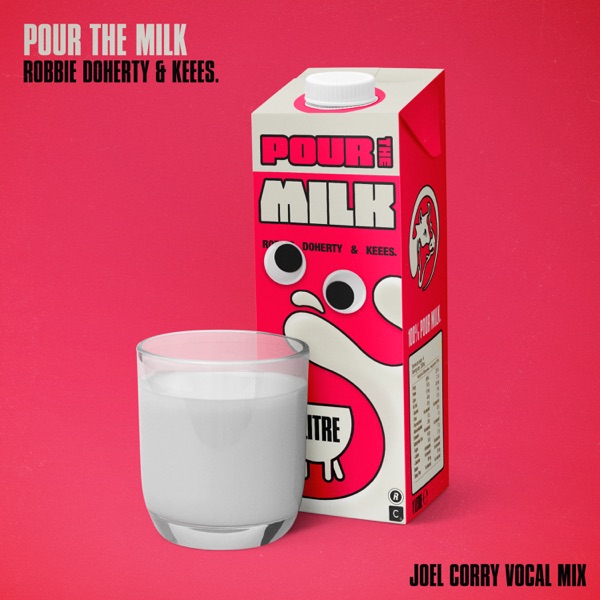 Pour the Milk (Joel Corry Vocal Mix) - Single - Robbie Doherty, Keees. & Joel Corry