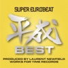 SUPER EUROBEAT HEISEI(平成) BEST ~PRODUCED BY LAURENT NEWFIELD WORKS FOR TIME RECORDS~