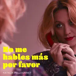 No Me Hables Más por Favor - Single - Natalia Pellegrinet No Me Hables Más por Favor - Single - Natalia Pellegrinet