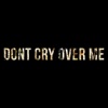 Don't Cry Over Me - Single