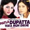 Patla Dupatta Tera Muh Dikhe - Single, 2019