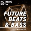 Nothing But... Future Beats & Bass, Vol. 10