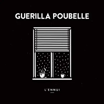 L'ennui - Guerilla Poubelle L'ennui - Guerilla Poubelle