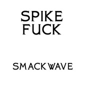 Spike Fuck - Tomorrow We Get Healthy