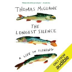 The Longest Silence: A Life in FIshing (Unabridged)