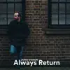 Always Return - Single album lyrics, reviews, download