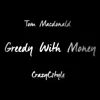 Greedy With Money (feat. Tom Macdonald) - Single album lyrics, reviews, download