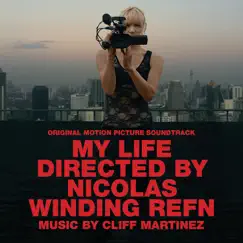 My Life Directed By Nicolas Winding Refn (Original Motion Picture Soundtrack) by Cliff Martinez album reviews, ratings, credits