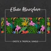 Ethnic Atmosphere: Exotic & Tropical Jungle artwork