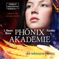 I. Reen Bow - Der schwarze Phönix - Phönixakademie, Band 1 (ungekürzt) artwork