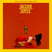 Jaguar Jonze - Kill Me with Your Love
