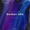 Better Life (feat. Lazy J & Svno) artwork