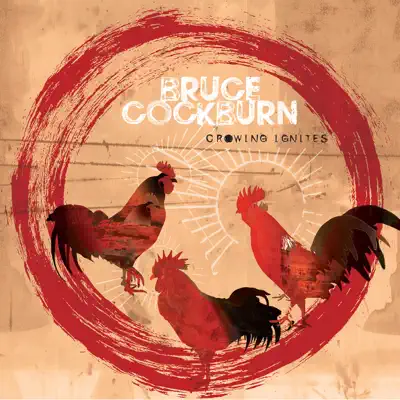 Crowing Ignites - Bruce Cockburn