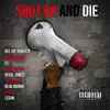 Shut Up and Die (feat. Deacon D.A.S., E2, Kenneth K Roe McNeill, Omega Sparx, Regal Jones, J.T. Cotton, Beau Brown & Lesun) - Single album lyrics, reviews, download