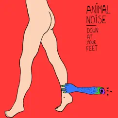 Down at Your Feet - Single by Animal Noise album reviews, ratings, credits