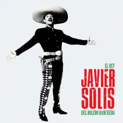 El Rey del Bolero Ranchero (Remastered) - Javier Solis