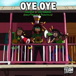 Oye Oye (feat. Fausto, Krazy Tracks & Panapola) - Single - Los Rakas Oye Oye (feat. Fausto, Krazy Tracks & Panapola) - Single - Los Rakas