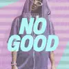 No Good (feat. Tash) song lyrics