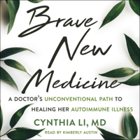 Cynthia Li, MD & Arlie Russell Hochschild, PhD - foreword - Brave New Medicine: A Doctor's Unconventional Path to Healing Her Autoimmune Illness (Unabridged) artwork