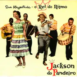 Sua Majestade o Rei do Ritmo - Jackson do Pandeiro Sua Majestade o Rei do Ritmo - Jackson do Pandeiro