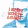 I BEEN BORN AGAIN - Single album lyrics, reviews, download