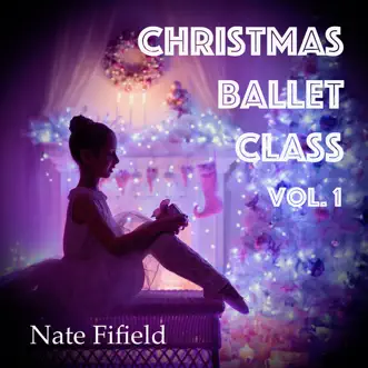 Christmas Ballet Class Vol. 1 by Nate Fifield album reviews, ratings, credits