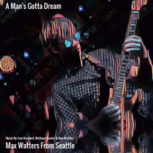 A Man's Gotta Dream - Max Watters from Seattle