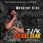 Warrior King - Blak Ah Kill Blak
