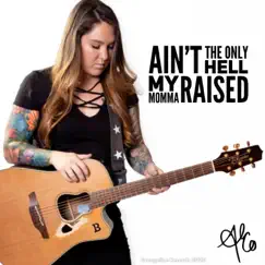 Ain't the Only Hell (My Momma Raised) - Single by Allie Colleen album reviews, ratings, credits