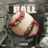 Ball (feat. Rylo Rodriguez) - Single album lyrics, reviews, download
