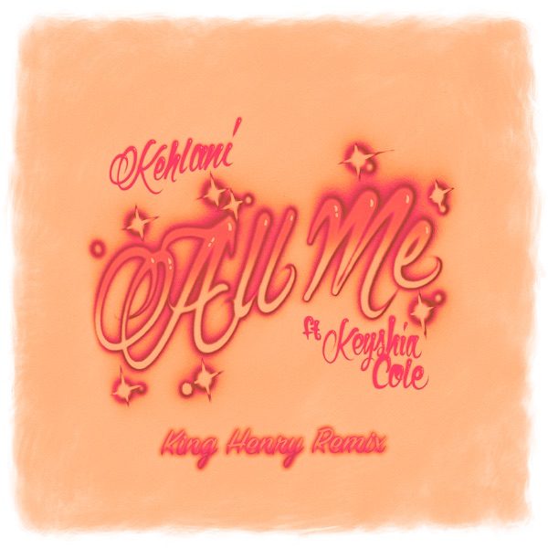 All Me (feat. Keyshia Cole) [King Henry Remix] - Single - Kehlani