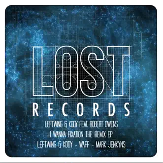 I Wanna Fixation (The Remixes) - EP by Leftwing & Kody album reviews, ratings, credits