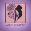 Wished on Wood - Single album lyrics, reviews, download