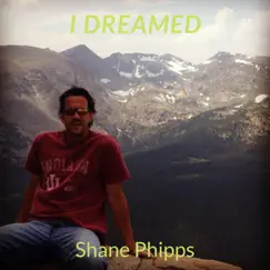 I Dreamed by Shane Phipps album reviews, ratings, credits