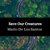 Save Our Creatures - Mario De Los Santos