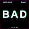 Bad (feat. Jhow Krlhd & Gigant) - Single album lyrics, reviews, download
