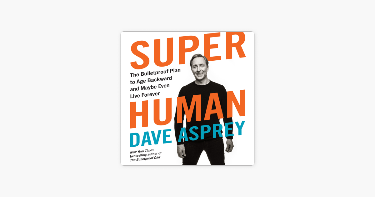 Super Human - Dave Asprey Super Human - Dave Asprey