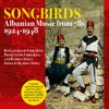 Songbirds-Albanian Music from 78s-1924-1948