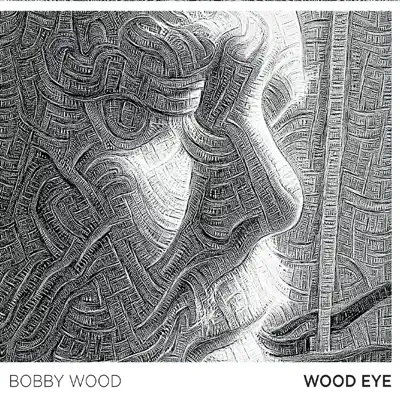 Wood Eye - Bobby Wood Wood Eye - Bobby Wood