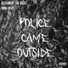 Police Came Outside - Single album lyrics, reviews, download