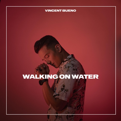 Vincent Bueno Releases His New Single Walking On Water Escxtra Com