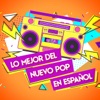 Lo Mejor del nuevo pop en Español