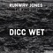 Dicc Wet (feat. King Lee) - Runway Jones lyrics