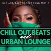 Chill Out Beats and Urban Lounge: Bar and Cafe Background Music artwork