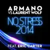 Stream & download No Stress 2014 (feat. Eric Carter) [Armano vs. Laurent Wolf]