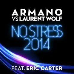 No Stress 2014 (feat. Eric Carter) [Armano vs. Laurent Wolf] - Laurent Wolf