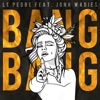 Le Pedre - Bang Bang (feat. Jonh Wadies)