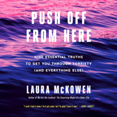 Push Off from Here: Nine Essential Truths to Get You Through Sobriety (and Everything Else) (Unabridged) - Laura McKowen